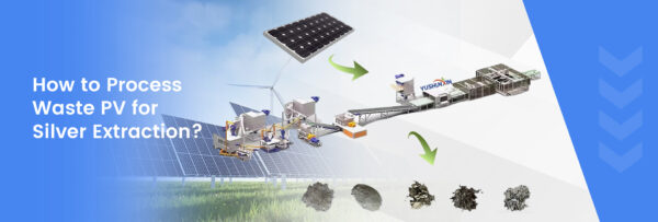 Waste PV Silver Extraction | Mechanical Separation & Pyrolysis