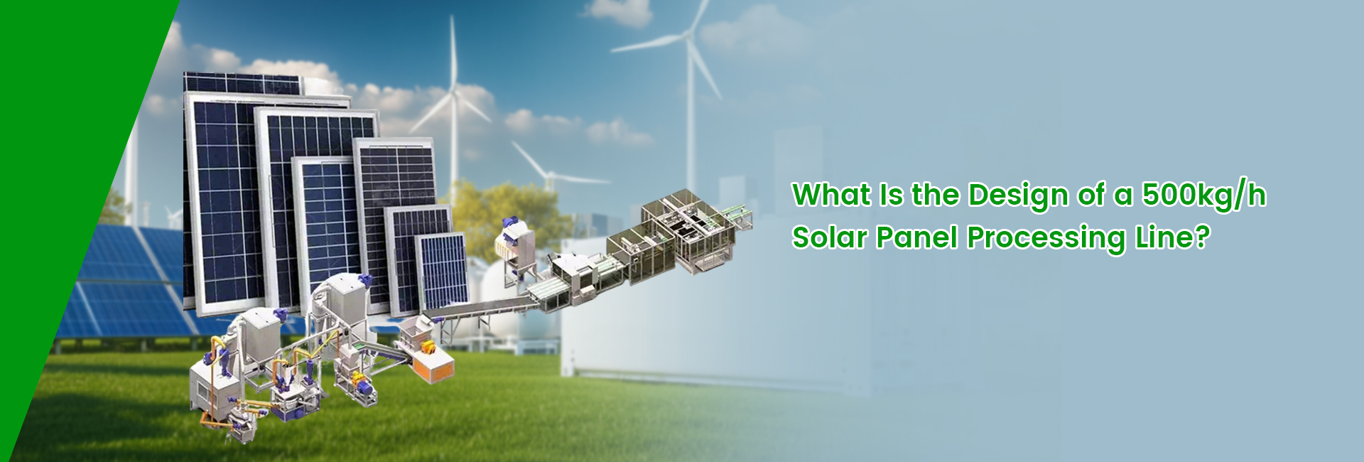 What Is the Design of a 500kgh Solar Panel Processing Line Banner What Is the Design of a 500kgh Solar Panel Processing Line Banner