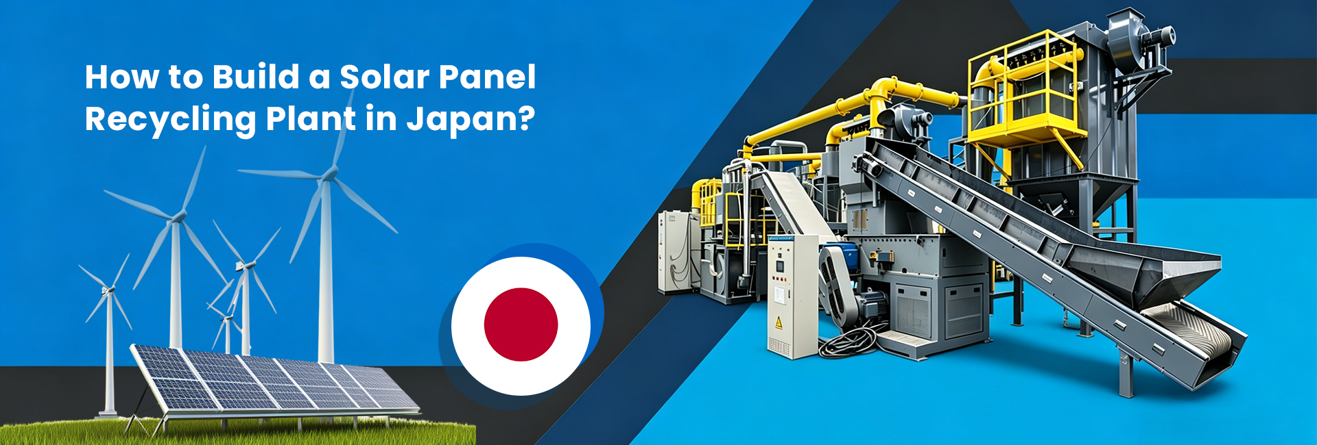 How to Build a Solar Panel Recycling Plant in Japan Banner How to Build a Solar Panel Recycling Plant in Japan Banner
